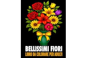 Bellissimi Fiori Libro da Colorare per Adulti: Album da Colorare con 50 Splendidi Fiori per Rilassarsi, Combattere lo Stress e Stimolare la Fantasia