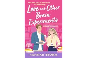 Love and Other Brain Experiments: A sizzling STEM rom-com, perfect for fans of rivals-to-lovers, fake dating and forced proximity