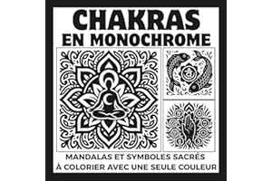Chakras en monochrome: Livre de coloriage relaxant et anti-stress – à colorier avec une seule couleur ! Ideal pour adultes et ados (monochrome coloring collection)
