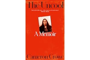 The Uncool: the new memoir from award-winning filmmaker and journalist Cameron Crowe, for fans of Just Kids and Almost Famous