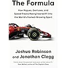 The Formula: How Rogues, Geniuses, and Speed Freaks Reengineered F1 into the World's Fastest-Growing Sport