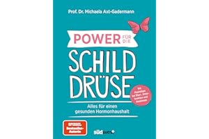 Power für die Schilddrüse - Alles für einen gesunden Hormonhaushalt. Mit Praxistipps bei Überfunktion, Unterfunktion und Hashimoto: Alles für einen ... bei Über-, Unterfunktion und Hashimoto