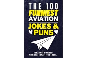 The 100 Funniest Aviation Jokes And Puns Book - A Collection Of The Best Pilot Jokes, Airplane Jokes & More: Funny Pilot Jokes Book - Airplane Jokes ... Gag Gifts for Pilots - Funny Air Travel Gifts