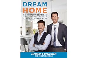Dream Home: The Property Brothers' Ultimate Guide to Finding & Fixing Your Perfect House