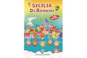 Sicilia da Bambini - Catania e dintorni: vivi la bellissima Sicilia orientale con la tua famiglia (Catania, Taormina, Etna)