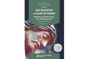 Les passions de Marthe Robin : Relatées par le Père Faure, curé de Châteauneuf