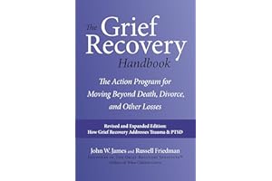 The Grief Recovery Handbook, 20th Anniversary Expanded Edition: The Action Program for Moving Beyond Death, Divorce, and Other Losses