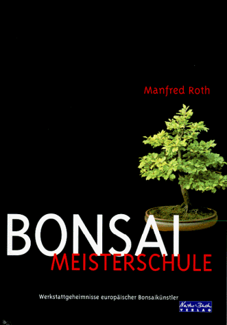 Download Bonsai Meisterschule. Werkstattgeheimnisse europäischer Bonsaikünstler Download Bonsai Meisterschule. Werkstattgeheimnisse europäischer Bonsaikünstler