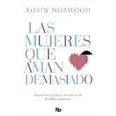 Las mujeres que aman demasiado: El best seller que ha ayudado a millones de mujeres (Best Seller | No Ficci&oacute;n)