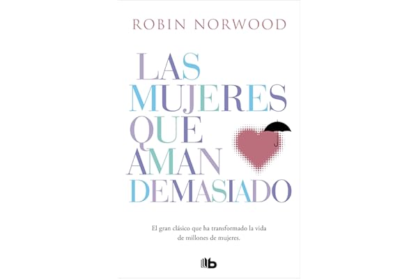 Las mujeres que aman demasiado: El best seller que ha ayudado a millones de mujeres (No ficción)