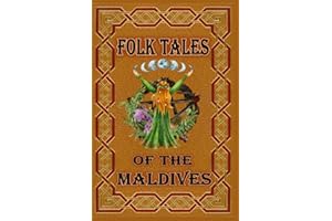 FOLK TALES O F THE MALDIVES: The stories found here offer insights into the lives, culture and history of the Maldivians not found in any guidebook.