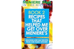 Meniere Man In The Kitchen. Book 2: Recipes That Helped Me Get Over Meniere's. Delicious Low Salt Recipes From Our Family Kitchen