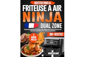Recettes pour Ninja Dual Zone Air Fryer: 300+ Plats Faciles et Gourmandes pour des Repas Sains, Croustillants et Plein de Saveurs au Quotidien