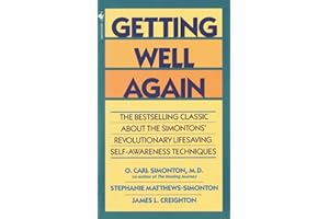 Getting Well Again: The Bestselling Classic About the Simontons' Revolutionary Lifesaving Self- Awareness Techniques