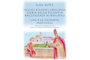 Piccoli filosofi crescono: storia della filosofia raccontata ai bambini: Vol.9 La filosofia medievale