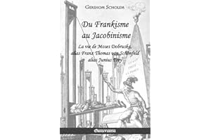 Du Frankisme au Jacobinisme: La vie de Moses Dobruska, alias Franz Thomas von Schönfeld alias Junius Frey