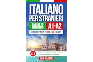 ITALIANO PER STRANIERI A1-A2 da Livello Base a Intermedio: Grammatica con Teoria e 500 Esercizi + Vocabolario e Conversazione con Testi da Leggere e Ascoltare in Audiolibro | Bilingual Book Ita-Eng