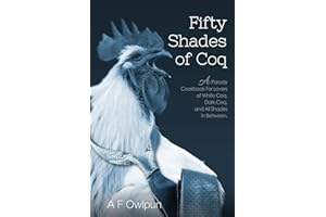 50 Shades of Coq: A Parody Cookbook For Lovers of White Coq, Dark Coq, and All Shades Between.