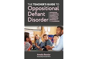 The Teacher's Guide to Oppositional Defiant Disorder: Supporting and Engaging Students with Challenging or Disruptive Behaviour in the Classroom