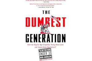 The Dumbest Generation: How the Digital Age Stupefies Young Americans and Jeopardizes Our Future(Or, Don 't Trust Anyone Under 30)