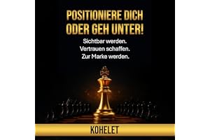 Positioniere dich – oder geh unter!: Sichtbar werden. Vertrauen schaffen. Zur Marke werden