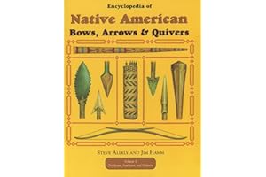 Encyclopedia of Native American Bow, Arrows, and Quivers, Volume 1: Northeast, Southeast, and Midwest