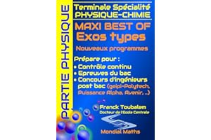 Terminale Spécialité PHYSIQUE-CHIMIE MAXI BEST OF Exos types - Nouveaux programmes - PARTIE PHYSIQUE: Prépare pour : Contrôle continu (Bac) Concours ... Puissance Alpha, Advance, Avenir...)