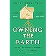 Owning the Earth: The Transforming History of Land Ownership