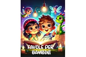 Favole per Bambini: Raccolta di 40 Fiabe Illustrate a Colori di Avventure Magiche e Incantate per Piccoli Sognatori