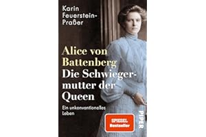 Alice von Battenberg – Die Schwiegermutter der Queen: Ein unkonventionelles Leben | Faszinierende Biografie zum britischen Königshaus