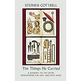 The Things He Carried: A Journey to the Cross: Meditations for Lent and Holy Week