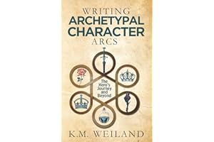 Writing Archetypal Character Arcs: The Hero's Journey and Beyond (Helping Writers Become Authors, Band 11)