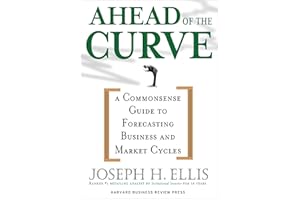 Ahead of the Curve: A Commonsense Guide to Forecasting Business And Market Cycle
