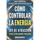 C&oacute;mo Controlar la Energ&iacute;a: Gu&iacute;a de Ley de Atracci&oacute;n, Manifestaci&oacute;n y Autoayuda Espiritual para Elevar tu Vibraci&oacute;n y Atraer A