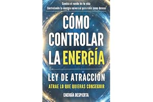 Cómo Controlar la Energía: Guía de Ley de Atracción, Manifestación y Autoayuda Espiritual para Elevar tu Vibración y Atraer Abundancia, Amor y Éxito: 1
