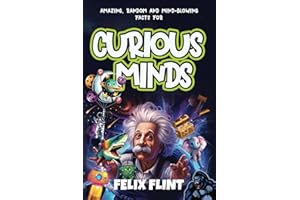 Amazing, Random and Mind-Blowing Facts For Curious Minds: Interesting stories and facts for curious minds - learn about History, Pop Culture, Gaming, ... so much more...... (Fascinating Facts Series)