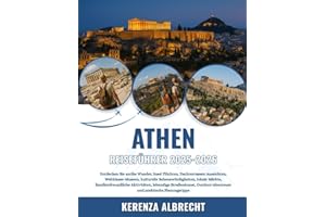 ATHEN REISEFÜHRER 2025-2026: Entdecken Sie antike Wunder, Insel Flüchten, Dachterrassen Aussichten, Weltklasse-Museen, kulturelle Sehenswürdigkeiten, ... Outdoor-Abenteuer und praktisc...