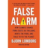 False Alarm: How Climate Change Panic Costs Us Trillions, Hurts the Poor, and Fails to Fix the Planet