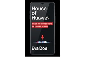 House of Huawei: Shortlisted for the Financial Times Business Book of the Year 2025