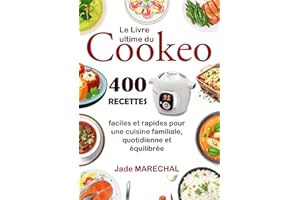 Le Livre ultime du Cookeo: 400 Recettes faciles et rapides pour une cuisine familiale, quotidienne et équilibrée