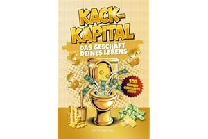 Kack Kapital – Das Geschäft deines Lebens: Lustiges Klobuch mit 101 Geschäftsideen für haufenweise Business-Erfolge. Originelles Geschenk für Männer mit Humor, die auch auf dem Klo skalieren.