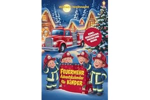 Feuerwehr Adventskalender für Kinder: 24 Spannende Kurzgeschichten über Tims Traum, Feuerwehrmann zu Werden, mit Faszinierenden Fakten aus aller Welt und Bunten Illustrationen für die Weihnachtszeit