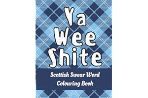 Ya Wee Shite: Scottish Swear Word Colouring Book for Adults; Hilarious and Rude Insults from Scotland