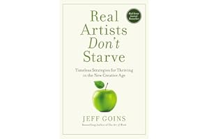 Real Artists Don't Starve: Timeless Strategies for Thriving in the New Creative Age