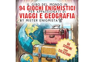 Il Giro del Mondo in 94 Giochi Enigmistici per Appassionati di Viaggi e Geografia: Una Nuova Raccolta di Puzzle per Tutte le Età by Mister Enigmista