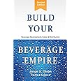 Build Your Beverage Empire: Beverage Development, Sales and Distribution