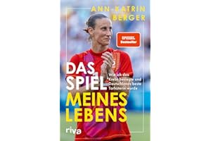 Das Spiel meines Lebens: Wie ich den Krebs besiegte und Deutschlands beste Torhüterin wurde | Die packende Autobiografie von Deutschlands Fußballerin des Jahres | SPIEGEL-Bestseller