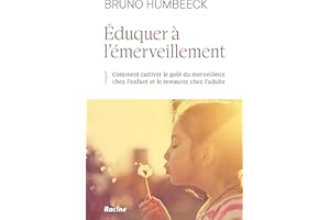 Eduquer à l'émerveillement: Comment cultiver le goût du merveilleux chez l'enfant et le restaurer chez l'adulte