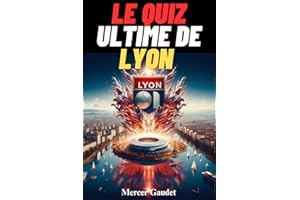 Le quiz ultime de L’Olympique Lyonnais - 500 questions à choix multiples pour les vrais fans - Testez vos connaissances sur l’histoire, les joueurs ... toutes les 50 questions [Édition 2025]