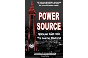 Power Source: Stories of Hope from the Heart of Blackpool (The Classic Black and White Edition)